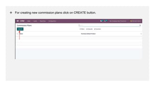 ❖ For creating new commission plans click on CREATE button.
 