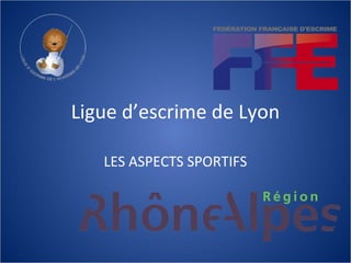 Ligue d’escrime de Lyon

   LES ASPECTS SPORTIFS
 