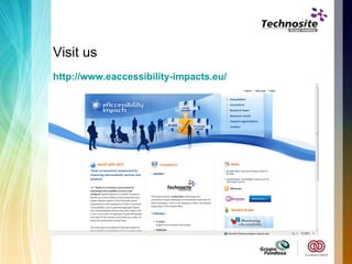 Visit us   http://www.eaccessibility-impacts.eu/ 