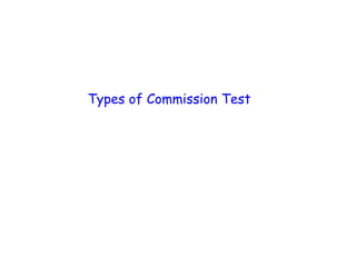 Types of Commission Test
 