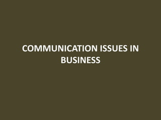 COMMUNICATION ISSUES IN
     BUSINESS
 