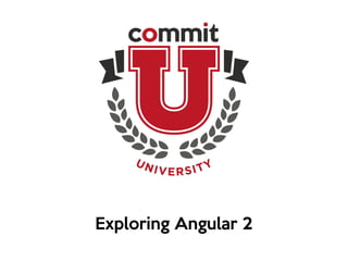 Exploring Angular 2
 