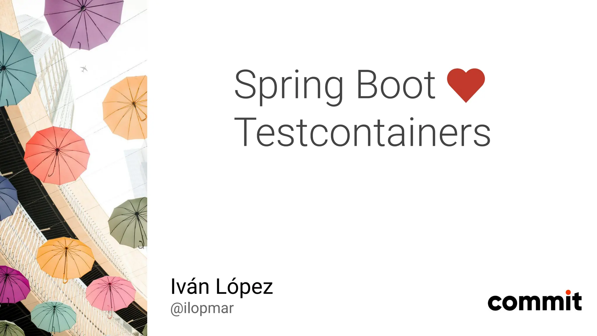 Spring Boot
Testcontainers
Iván López
@ilopmar