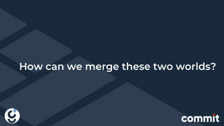 How can we merge these two worlds?
 