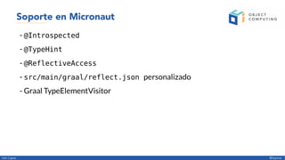Iván López @ilopmar
Depurar errores
Detailed message:
Trace: object io.micronaut.buffer.netty.NettyByteBufferFactory
objec...