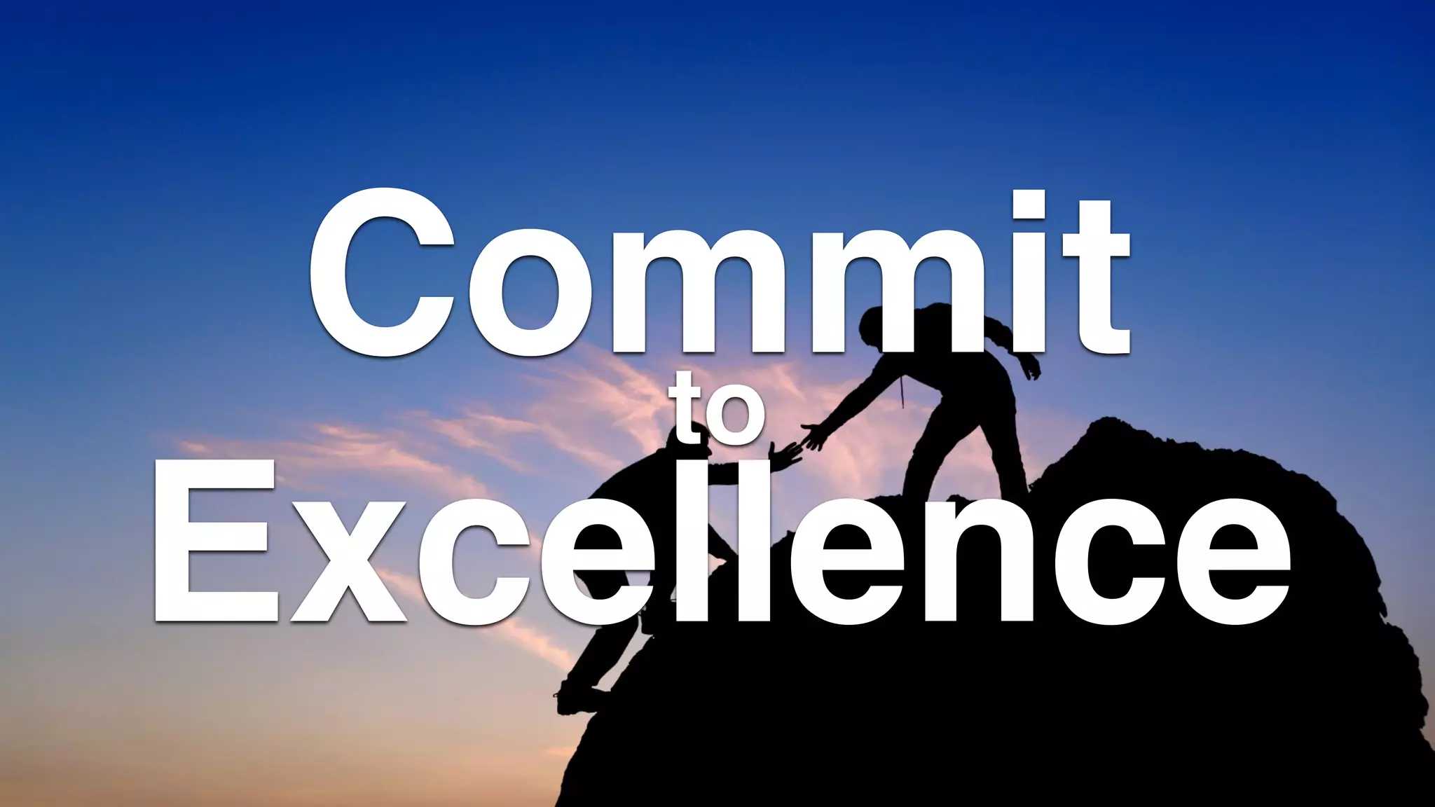 Commit
Excellence
to
 