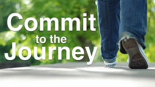Commit
Journey
to the