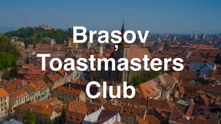 Brașov
Toastmasters
Club
 