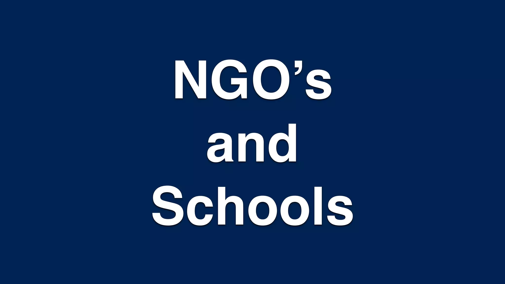 NGO’s
and
Schools
 