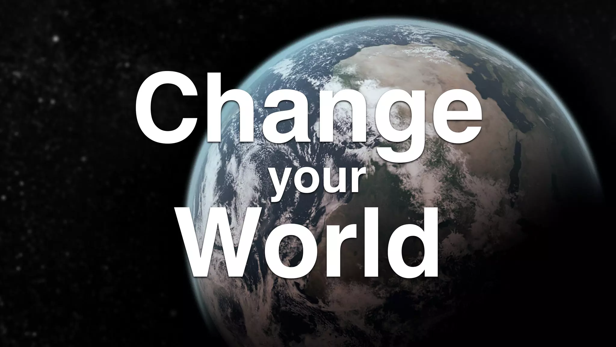 Change
World
your
 
