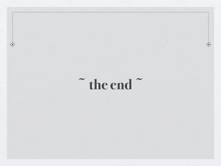 ~ the end ~
 