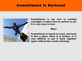 People do not follow uncommitted leaders.
Commitment can be displayed in a full range
of matters to include the work hours...