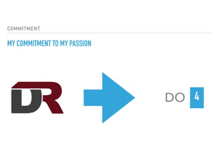 COMMITMENT
MY COMMITMENT TO MY PASSION
DO 4
 