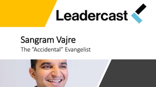 Sangram Vajre
The ”Accidental” Evangelist
 