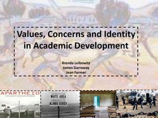 Values, Concerns and Identity
in Academic Development
Brenda Leibowitz
James Garraway
Jean Farmer

 