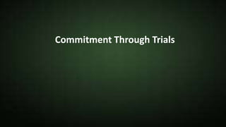 Commitment Through Trials
 
