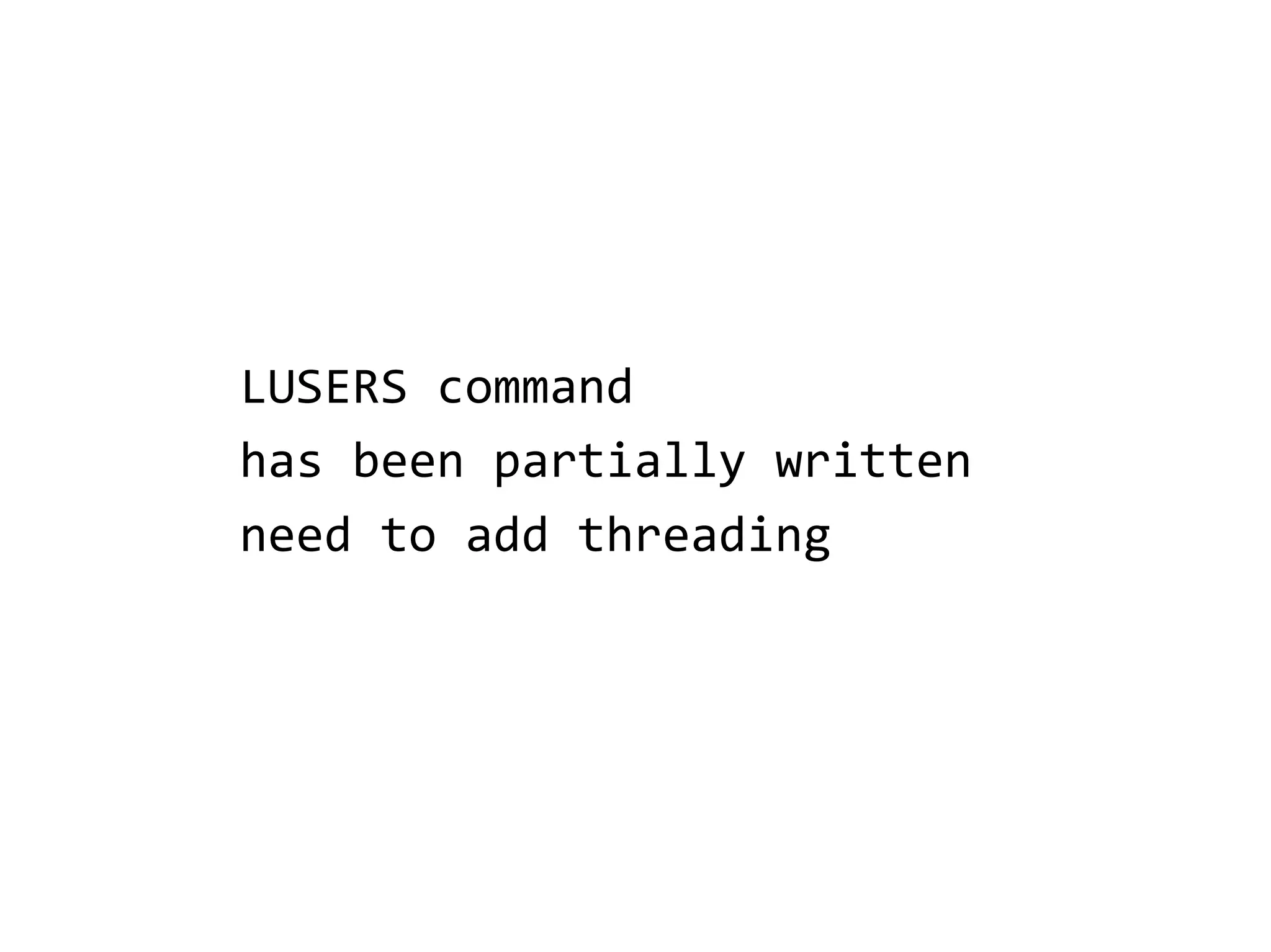 LUSERS command
has been partially written
need to add threading
 