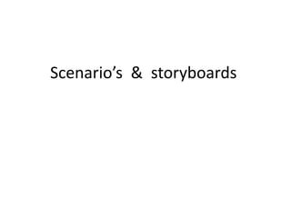 Scenario’s & storyboards
 
