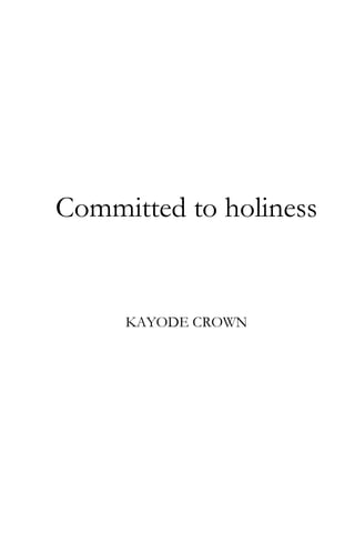 Committed to holiness

KAYODE CROWN

 