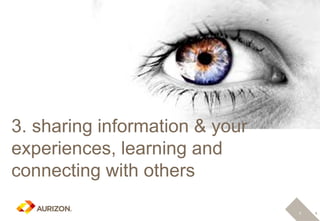 5
Commercial In Confidence
5
3. sharing information & your
experiences, learning and
connecting with others
 