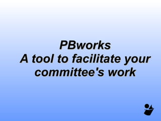 PBworks A tool to facilitate your committee's work 