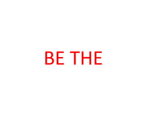 BE THE  
