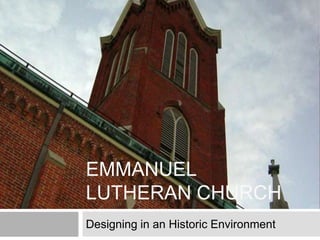 Emmanuel Lutheran Church Designing in an Historic Environment 
