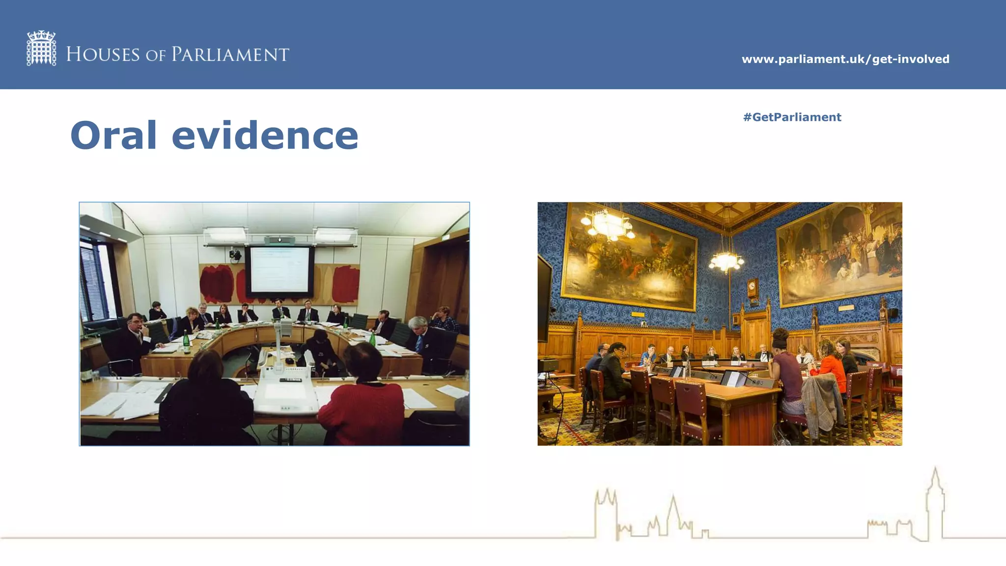www.parliament.uk/get-involved
#GetParliament
Oral evidence
 
