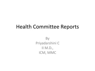 Health Committee Reports By Priyadarshini C II M.D.,  ICM, MMC 