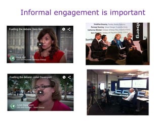 Informal engagement is important
 