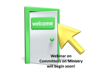 Webinar on
Committees on Ministry
   will begin soon!
 