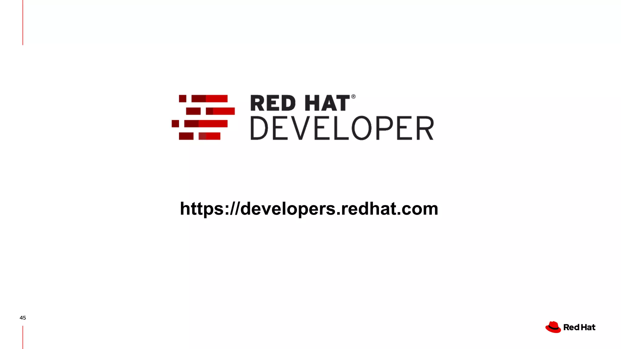 45
https://developers.redhat.com
 