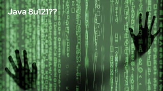 Java 8u121??
 