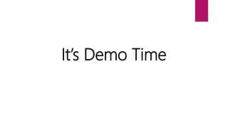 It’s Demo Time
 