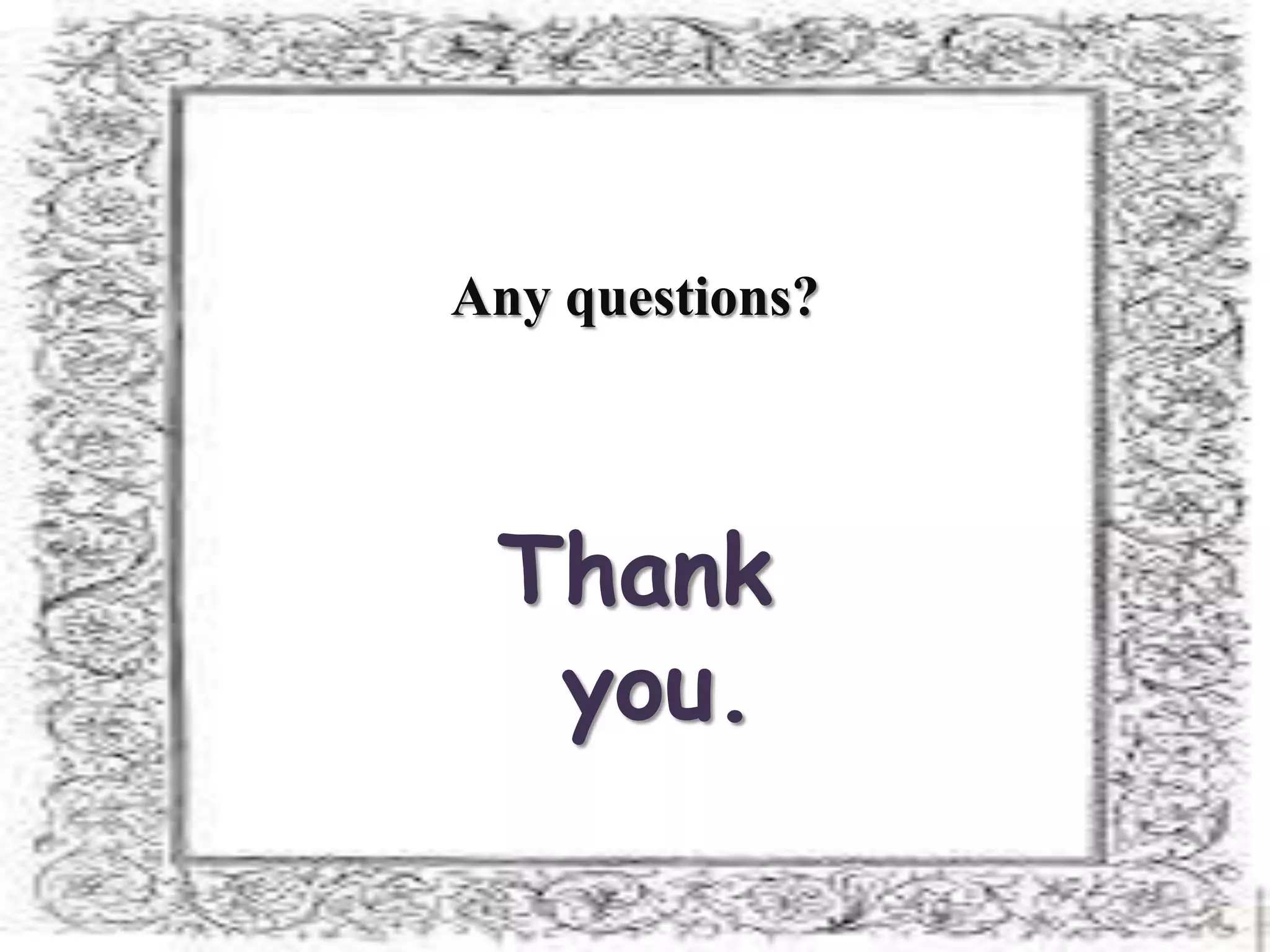 Any questions?
Thank
you.
 