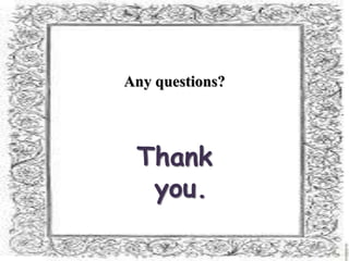 Any questions?
Thank
you.
 