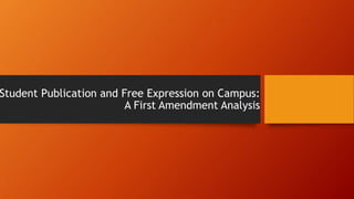 Student Publication and Free Expression on Campus:
A First Amendment Analysis
 