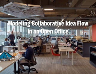 Modeling Collaborative Idea Flow
in an Open Office
 