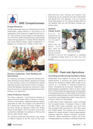      Communiqué	 May 2018  |  33
Food and Agriculture
Controlling and Monitoring Food-Borne Illness
Stakeholders came together to discuss their shared
responsibilities in achieving the overall agenda of
reducing the food-borne disease (FBD) burden of the
country, at a roundtable on ‘Reducing Food-borne
Illness: Strengthening Surveillance Capabilities and
Epidemiological investigations’ held on 27 April in New
Delhi.The Roundtable was organized by the Food Safety
and Standards Authority of India (FSSAI) and CHIFSS (a
partnership initiative between CII and Hindustan Unilever
to promote science-based food safety), along with the
American Society for Microbiology.
A 2015 World Health Organization report estimated
that the global burden of food-borne illness in 2010
was 600 million cases worldwide, with South East
Asia (including India) accounting for 150 million cases
and 175,000 deaths. The meeting was an attempt to
address this massive burden in India, bringing together
regulatory agencies, research institutes, industries,
academia, global development bodies and public
messaging agencies, to prepare a roadmap to deal with
Manufacturing, Parts Handling and Logistics Tool
Engineering, etc, by companies who have implemented
and gained from this approach, such as Luminous
Power Technologies Pvt Ltd, Godrej & Boyce Mfg Co
Ltd, WABCO India Ltd, and TVS Motor Company Ltd,
among others.
Detailed
Energy Audits
C a r r i e r A i r
Conditioning and
Refrigeration India
Ltd, Gurugram:
3-6 April.
Dabur India Ltd,
B a d d i : 16 - 19
April. After the
significant energy
saving potential
identified in the unit, the management is interested
in undertaking energy audits of its other two units
as well.
SME Competitiveness
Energy Efficiency
Amidst rising energy costs and increasing environmental
responsibility, energy efficiency is top priority for all
organizations. With experience suggesting that there is
10 – 30% potential to save energy in any organization,
the CII Centre for SME Competitiveness conducted high
impact training programs on ‘Energy Efficient Systems
and Energy Efficient Design Stage Considerations’ in
Bengaluru on 3-4 April and in Noida on 26-27 April.
Dynamic Leadership, Team Building and
Goal Setting
An interactive workshop on Leadership Development,
Team Building and Goal Setting, designed exclusively
to help business owners and professionals develop
leadership qualities, was held on 27 April in Gurugram.
Around 55 delegates attended the workshop to learn
best HR practices for developing leadership and team
building in an organization.
Indian Production System
The Centre organized a first-of-its-kind workshop on
Indian Production System (IPS) on 28 April in Chennai.
The IPS is a home-grown, indigenized production system
tailor-made for India. The concept is the brainchild of
Mr C Narasimhan, Mentor, CII Cluster Program, who
has been trained by Japanese masters like Shigeo
Shingo, Tsuda, Washio, Kume and Iwata, and has also
successfully challenged the prestigious Deming prize
and the Japan Quality medal.
The workshop presented best practice case studies
on different aspects of the IPS, such as Total Lean
At the training program on energy efficiency in Noida
Detailed Energy Audit at
Dabur India Ltd, Baddi
Portfolio
 