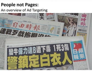 People not Pages:
An overview of Ad Targeting
 