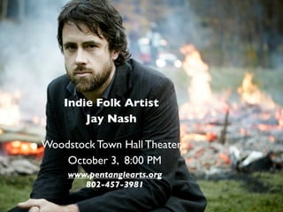 Indie Folk Artist
Jay Nash
Woodstock Town Hall Theater
October 3, 8:00 PM
www.pentanglearts.org
802-457-3981
 