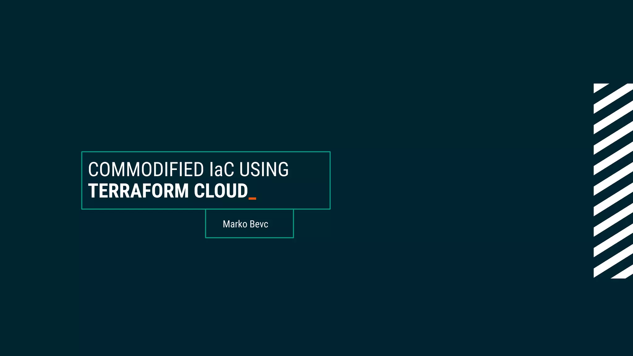 COMMODIFIED IaC USING
TERRAFORM CLOUD_
Marko Bevc
 