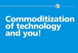 Commoditization of Technology and You! 