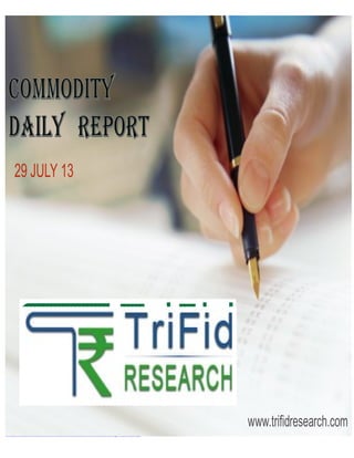 http://www.trifidresearch.com/commodity-tips.php
29 JULY 13
www.trifidresearch.com
 