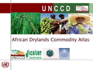 UNCCD



African Drylands Commodity Atlas
 