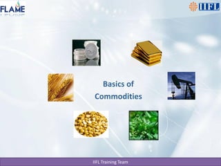 Basics of
Commodities




IIFL Training Team
 