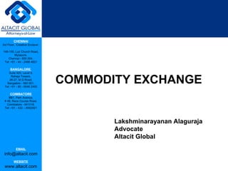 COMMODITY EXCHANGE Lakshminarayanan Alaguraja Advocate Altacit Global 