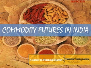 COMMODITY FUTURES IN INDIA
 