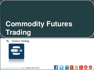 Commodity Futures
Trading

www.cannontrading.com | Call - (800) 454-9572

 