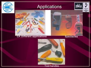 Applications
Tool handles
SpectaclesCA Different applications
 